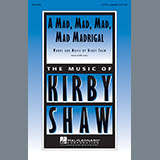 Download or print Kirby Shaw A Mad, Mad, Mad, Mad, Madrigal Sheet Music Printable PDF 3-page score for Light Concert / arranged SATB Choir SKU: 154782.