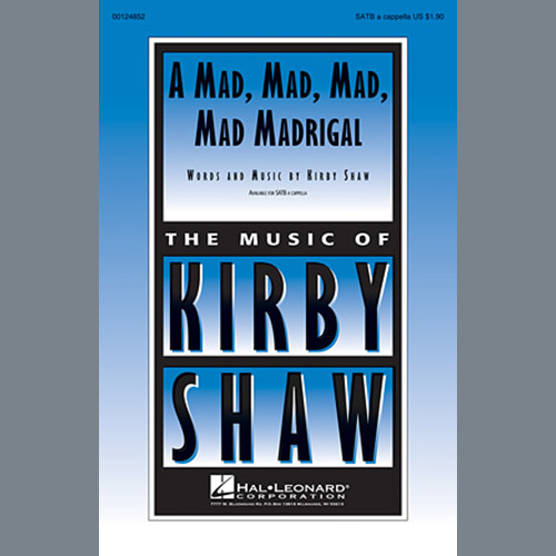 Download Kirby Shaw A Mad, Mad, Mad, Mad, Madrigal Sheet Music and Printable PDF Score for SATB Choir