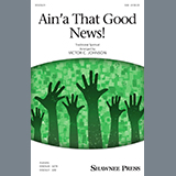 Download or print Ain'a That Good News! (arr. Victor C. Johnson) Sheet Music Printable PDF 12-page score for Concert / arranged SAB Choir SKU: 432594.