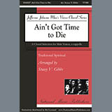 Download or print Ain't Got Time To Die (arr. Stacey V. Gibbs) Sheet Music Printable PDF 11-page score for Concert / arranged TTBB Choir SKU: 430911.