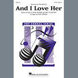 Download or print And I Love Her (arr. Philip Lawson) Sheet Music Printable PDF 5-page score for Pop / arranged SATB Choir SKU: 437945.