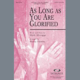 Download or print As Long As You Are Glorified Sheet Music Printable PDF 8-page score for Concert / arranged SATB Choir SKU: 293667.