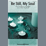 Download or print Be Still, My Soul Sheet Music Printable PDF 9-page score for Sacred / arranged SATB Choir SKU: 443194.