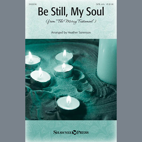 Download Heather Sorenson Be Still My Soul Sheet Music and Printable PDF Score for SATB Choir