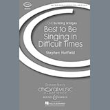 Download or print Best To Be Singing In Difficult Times Sheet Music Printable PDF 5-page score for Concert / arranged SATB Choir SKU: 72051.