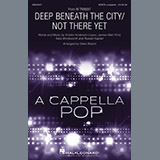 Download or print Deep Beneath The City/Not There Yet Sheet Music Printable PDF 23-page score for A Cappella / arranged SATB Choir SKU: 198600.