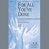 Download or print For All You've Done Sheet Music Printable PDF 10-page score for Concert / arranged SATB Choir SKU: 97905.