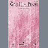 Download or print Give Him Praise Sheet Music Printable PDF 4-page score for Concert / arranged SATB Choir SKU: 97279.
