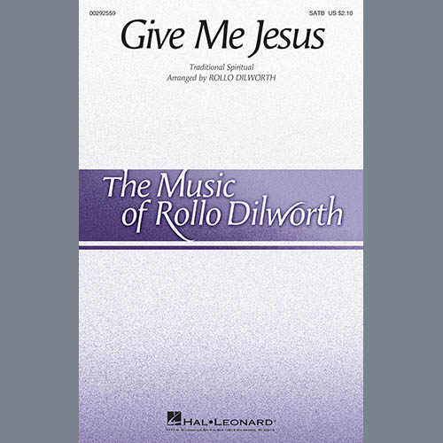 Download Traditional Spiritual Give Me Jesus (arr. Rollo Dilworth) Sheet Music and Printable PDF Score for SATB Choir