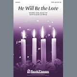 Download or print He Will Be The Love Sheet Music Printable PDF 15-page score for Concert / arranged SATB Choir SKU: 81259.