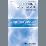 Download or print Holding Our Breath Sheet Music Printable PDF 10-page score for Inspirational / arranged SATB Choir SKU: 484097.