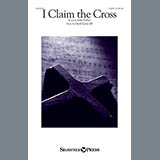 Download or print I Claim The Cross Sheet Music Printable PDF 8-page score for Sacred / arranged SATB Choir SKU: 162305.