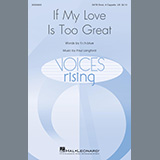 Download or print If My Love Is Too Great Sheet Music Printable PDF 10-page score for Concert / arranged SATB Choir SKU: 476779.