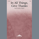 Download or print In All Things, Give Thanks Sheet Music Printable PDF 9-page score for Concert / arranged SATB Choir SKU: 1320757.