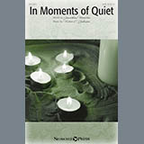 Download or print In Moments Of Quiet Sheet Music Printable PDF 7-page score for Sacred / arranged SATB Choir SKU: 186172.