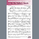 Download or print In My Father's Hands (arr. Faye Lopez) Sheet Music Printable PDF 8-page score for Sacred / arranged SATB Choir SKU: 431007.