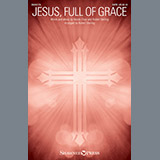 Download or print Jesus, Full Of Grace Sheet Music Printable PDF 7-page score for Sacred / arranged SATB Choir SKU: 251532.