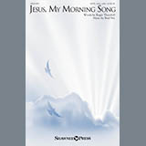 Download or print Jesus, My Morning Song Sheet Music Printable PDF 18-page score for Sacred / arranged SATB Choir SKU: 186187.