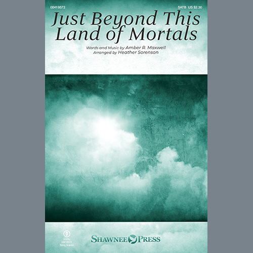 Download Amber R. Maxwell Just Beyond This Land Of Mortals (arr. Heather Sorenson) Sheet Music and Printable PDF Score for SATB Choir