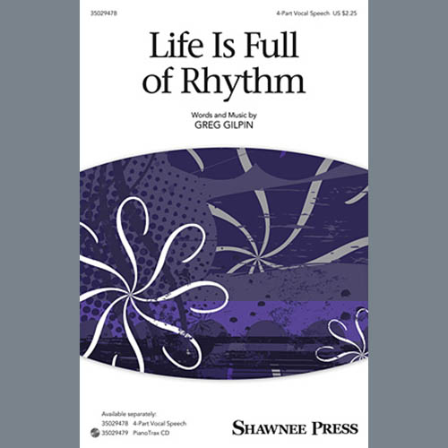 Download Greg Gilpin Life Is Full Of Rhythm Sheet Music and Printable PDF Score for 4-Part Choir