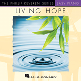 Download or print Living Hope (arr. Phillip Keveren) Sheet Music Printable PDF 3-page score for Sacred / arranged Easy Piano SKU: 486268.