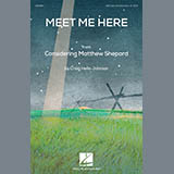 Download or print Meet Me Here (from Considering Matthew Shepard) Sheet Music Printable PDF 9-page score for Concert / arranged SATB Choir SKU: 410381.