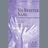 Download or print No Sweeter Name Sheet Music Printable PDF 15-page score for Concert / arranged SATB Choir SKU: 71422.