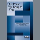 Download or print Our Praise We Bring To You (arr. Lloyd Larson) Sheet Music Printable PDF 8-page score for Sacred / arranged SATB Choir SKU: 1326289.
