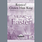 Download or print Rejoice! Crown Him King Sheet Music Printable PDF 7-page score for Romantic / arranged SATB Choir SKU: 284215.