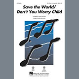 Download or print Save The World/Don't You Worry Child (arr. Mark Brymer) Sheet Music Printable PDF 5-page score for Concert / arranged SATB Choir SKU: 154619.