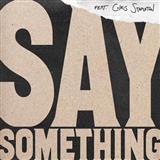 Download or print Say Something (feat. Chris Stapleton) (arr. Mac Huff) Sheet Music Printable PDF 15-page score for Pop / arranged SAB Choir SKU: 252487.