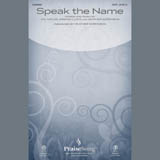 Download or print Speak The Name Sheet Music Printable PDF 15-page score for Sacred / arranged SATB Choir SKU: 407366.