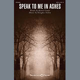 Download or print Speak To Me In Ashes Sheet Music Printable PDF 6-page score for Sacred / arranged SATB Choir SKU: 429827.