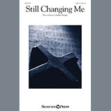 Download or print Still Changing Me Sheet Music Printable PDF 7-page score for Sacred / arranged SATB Choir SKU: 426672.