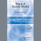 Download or print This Is A Good World Sheet Music Printable PDF 9-page score for Festival / arranged SATB Choir SKU: 186503.