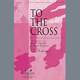 Download or print To The Cross Sheet Music Printable PDF 9-page score for Contemporary / arranged SATB Choir SKU: 293668.