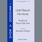 Download or print Brandon Boyd Until I Reach My Home Sheet Music Printable PDF 15-page score for Spiritual / arranged SSA Choir SKU: 460060.