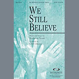 Download or print We Still Believe Sheet Music Printable PDF 11-page score for Sacred / arranged SATB Choir SKU: 84940.