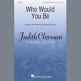 Download or print Who Would You Be? Sheet Music Printable PDF 8-page score for Concert / arranged SATB Choir SKU: 410528.